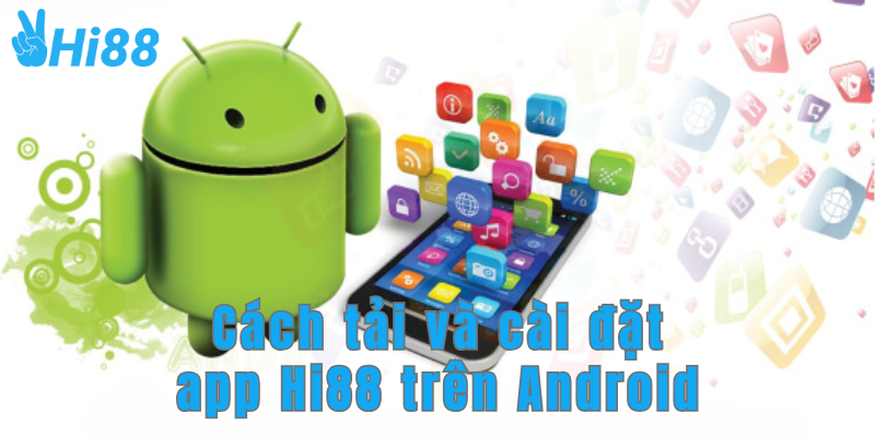 Cách tải và cài đặt app Hi88 trên Android Cách tải và cài đặt app Hi88 trên Android