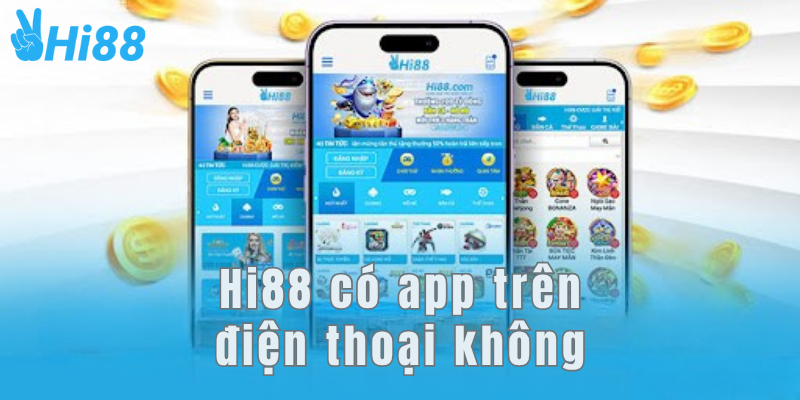 Hi88 có app trên điện thoại không? Hi88 có app trên điện thoại không?